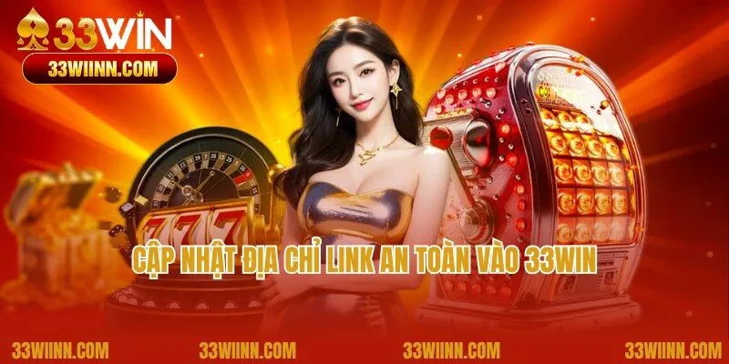 Cập nhật đường link an toàn vào nhà cái 33win cho người mới