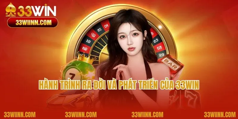 Bật mí về hành trình ra đời, phát triển ấn tượng của 33win