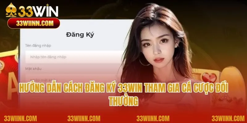 Hướng dẫn cách đăng ký 33Win tham gia cá cược đổi thưởng