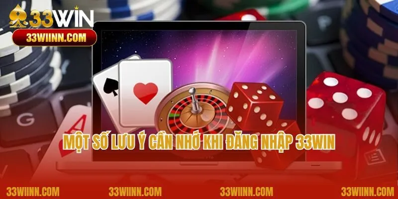 Một số lưu ý cần nhớ khi đăng nhập 33Win