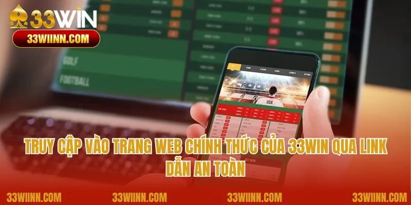 Truy cập vào trang web chính thức của 33Win qua link dẫn an toàn