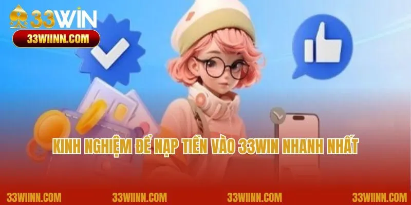 Kinh nghiệm để nạp tiền vào 33Win nhanh nhất