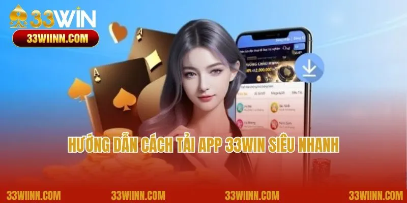 Hướng dẫn cách tải app 33Win siêu nhanh